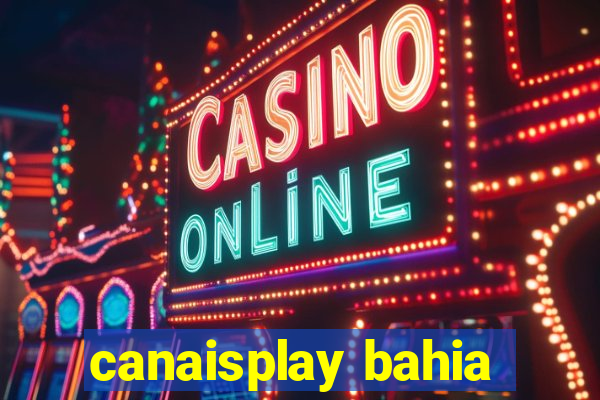 canaisplay bahia